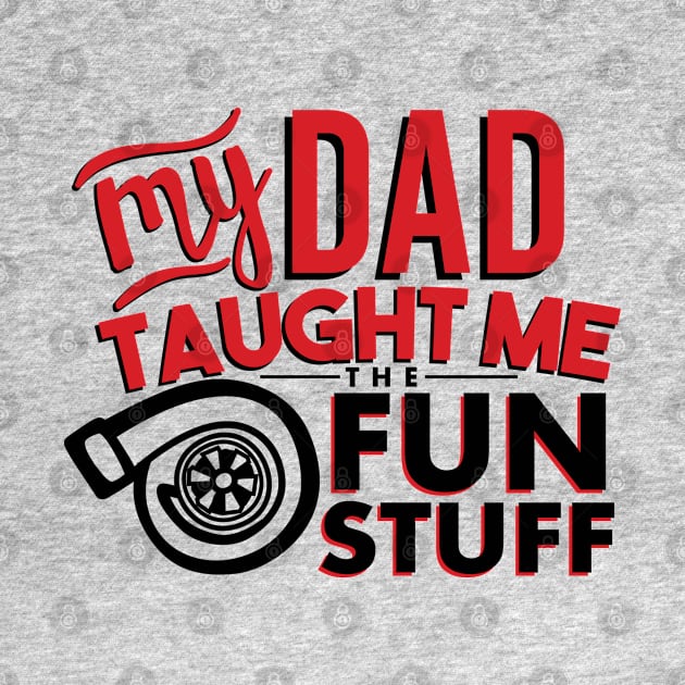 My dad taught me the fun stuff by hoddynoddy